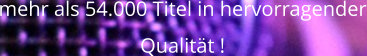 mehr als 54.000 Titel in hervorragender Qualität !